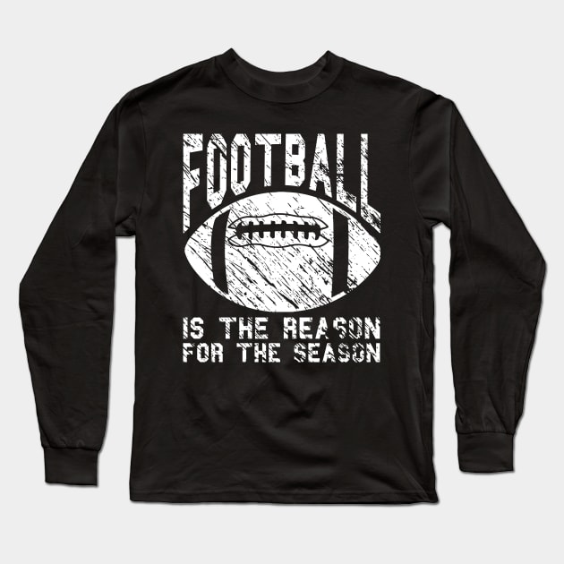 Football Is The Reason For The Season Long Sleeve T-Shirt by joshp214